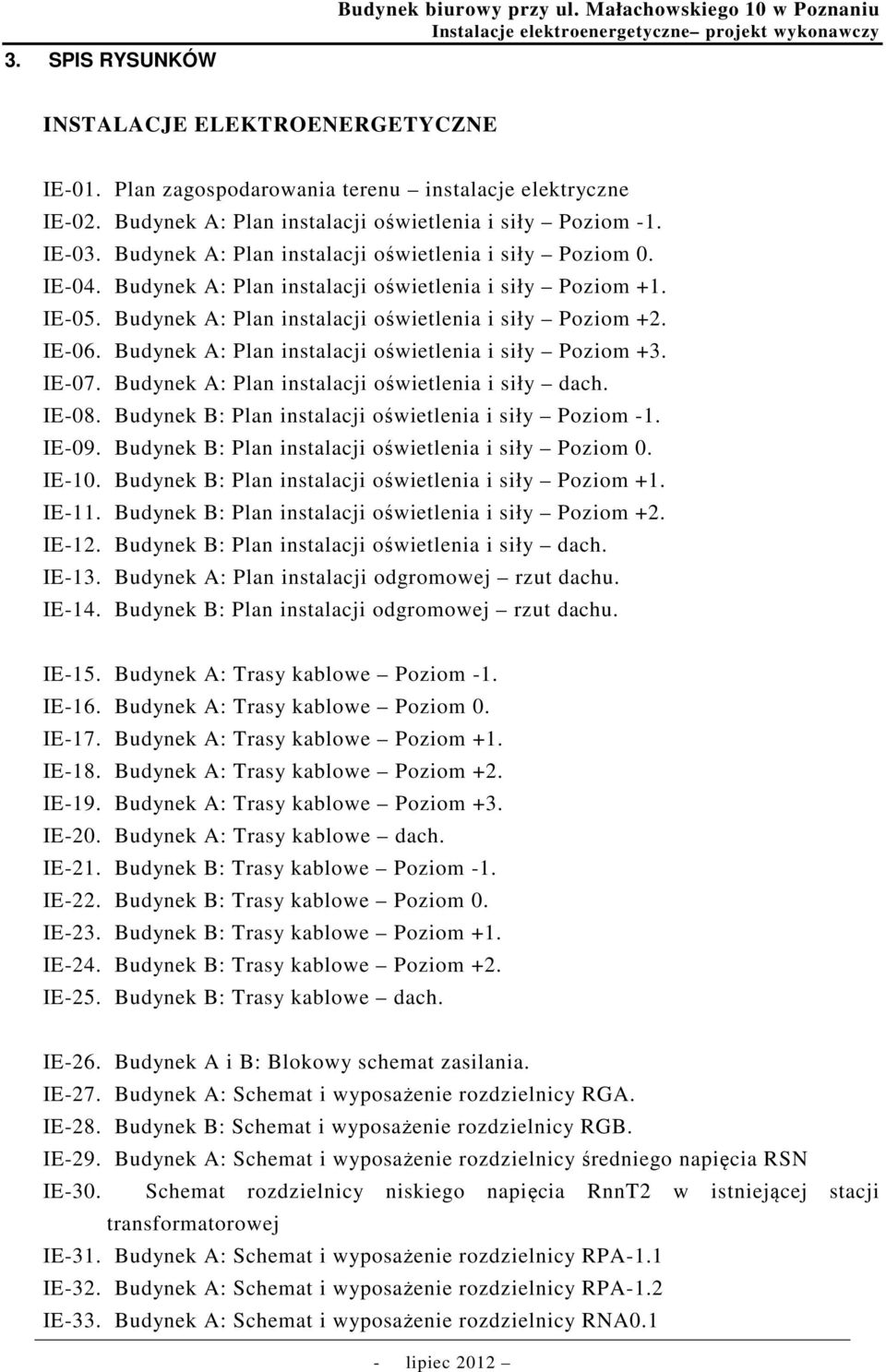 Budynek A: Plan instalacji oświetlenia i siły Poziom +2. IE-06. Budynek A: Plan instalacji oświetlenia i siły Poziom +3. IE-07. Budynek A: Plan instalacji oświetlenia i siły dach. IE-08.