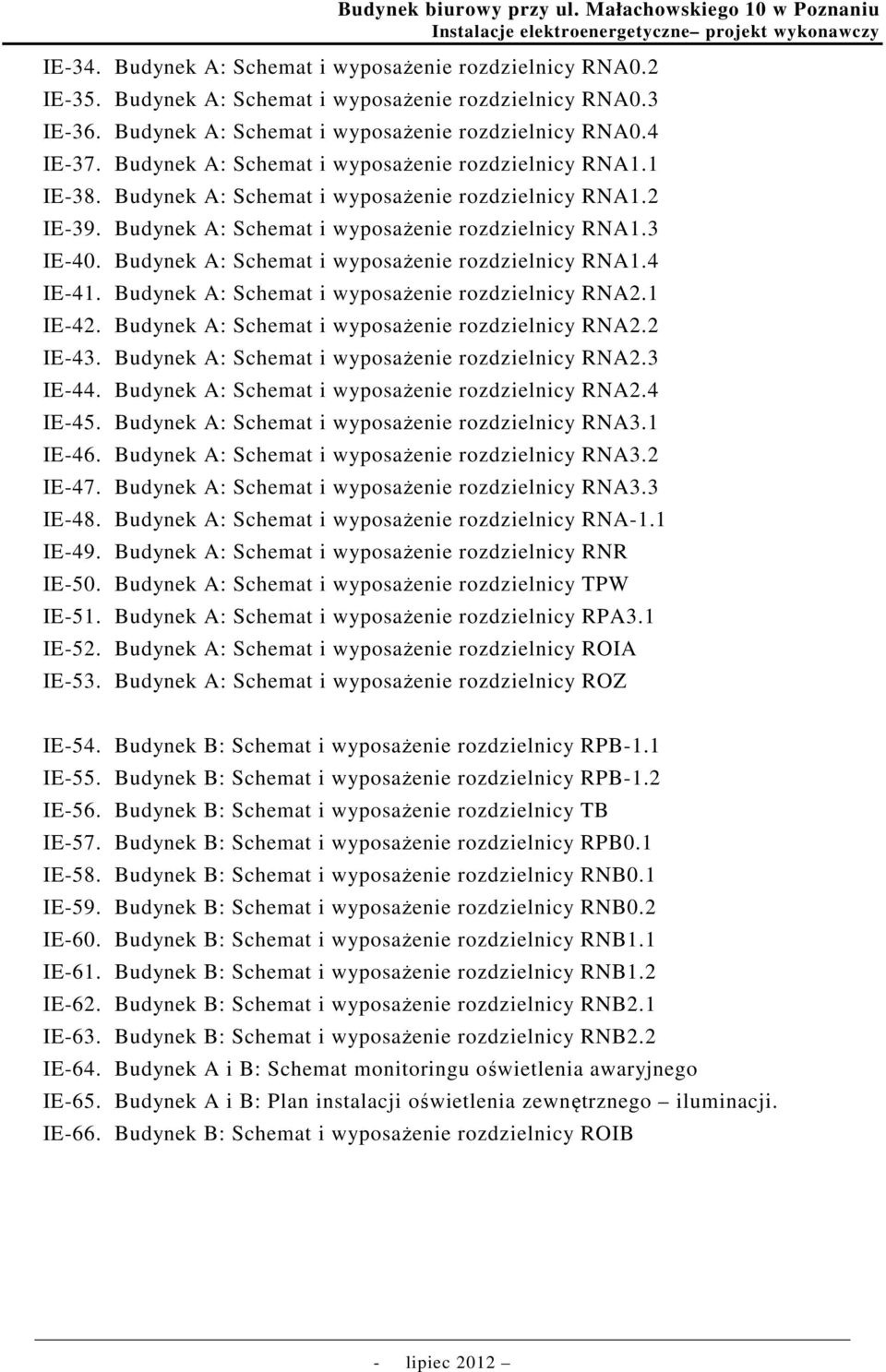 Budynek A: Schemat i wyposażenie rozdzielnicy RNA1.4 IE-41. Budynek A: Schemat i wyposażenie rozdzielnicy RNA2.1 IE-42. Budynek A: Schemat i wyposażenie rozdzielnicy RNA2.2 IE-43.