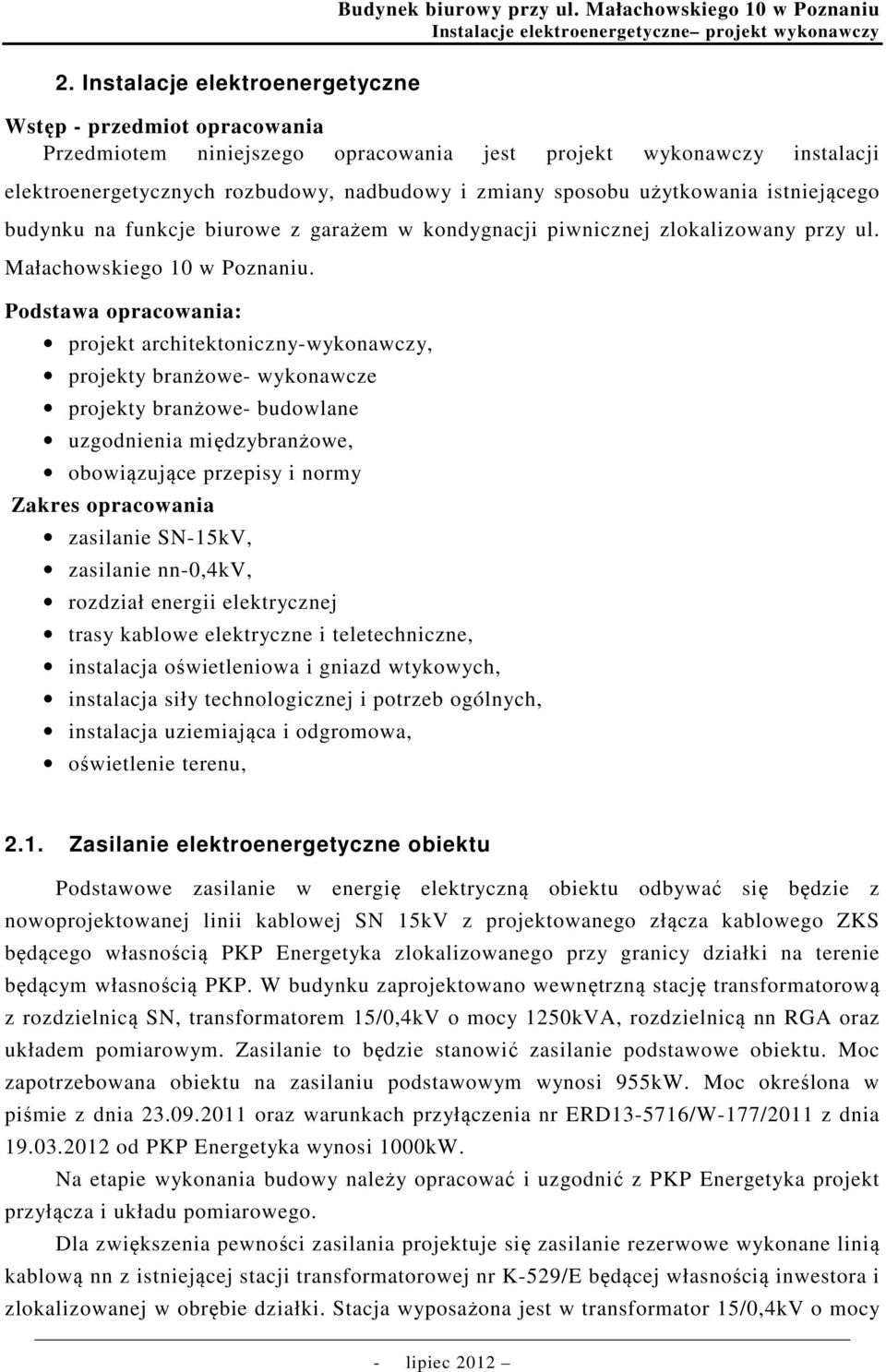 użytkowania istniejącego budynku na funkcje biurowe z garażem w kondygnacji piwnicznej zlokalizowany przy ul. Małachowskiego 10 w Poznaniu.