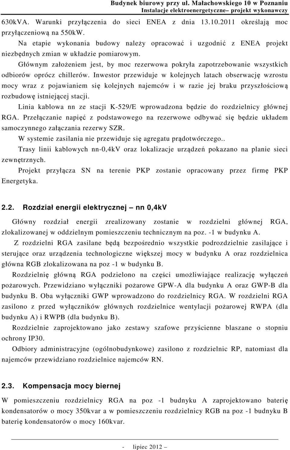 Głównym założeniem jest, by moc rezerwowa pokryła zapotrzebowanie wszystkich odbiorów oprócz chillerów.