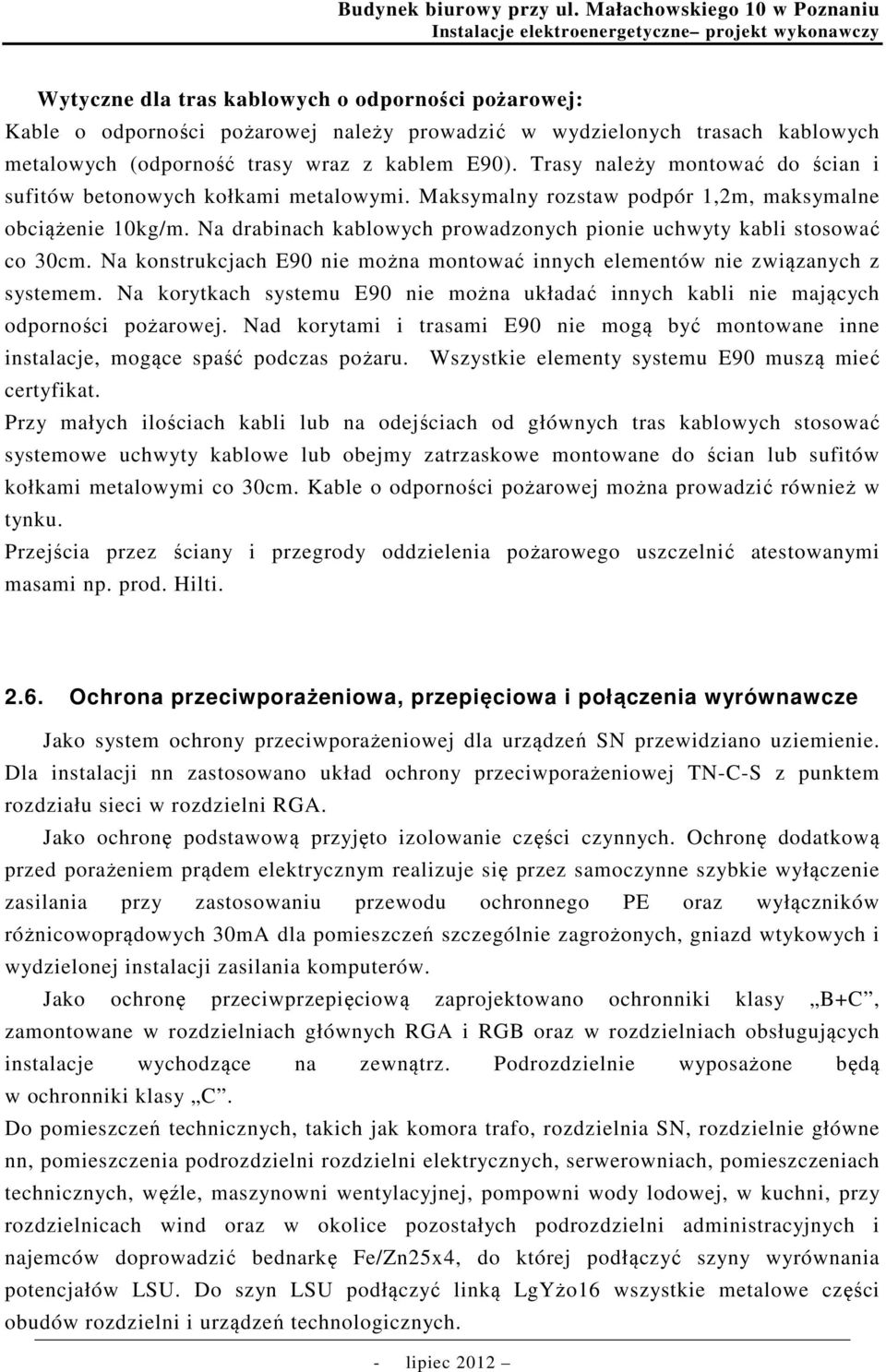 Na drabinach kablowych prowadzonych pionie uchwyty kabli stosować co 30cm. Na konstrukcjach E90 nie można montować innych elementów nie związanych z systemem.