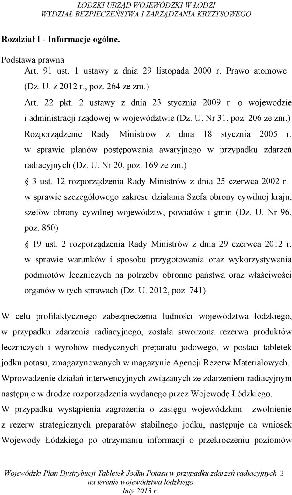 w sprawie planów postępowania awaryjnego w przypadku zdarzeń radiacyjnych (Dz. U. Nr 20, poz. 169 ze zm.) 3 ust. 12 rozporządzenia Rady Ministrów z dnia 25 czerwca 2002 r.