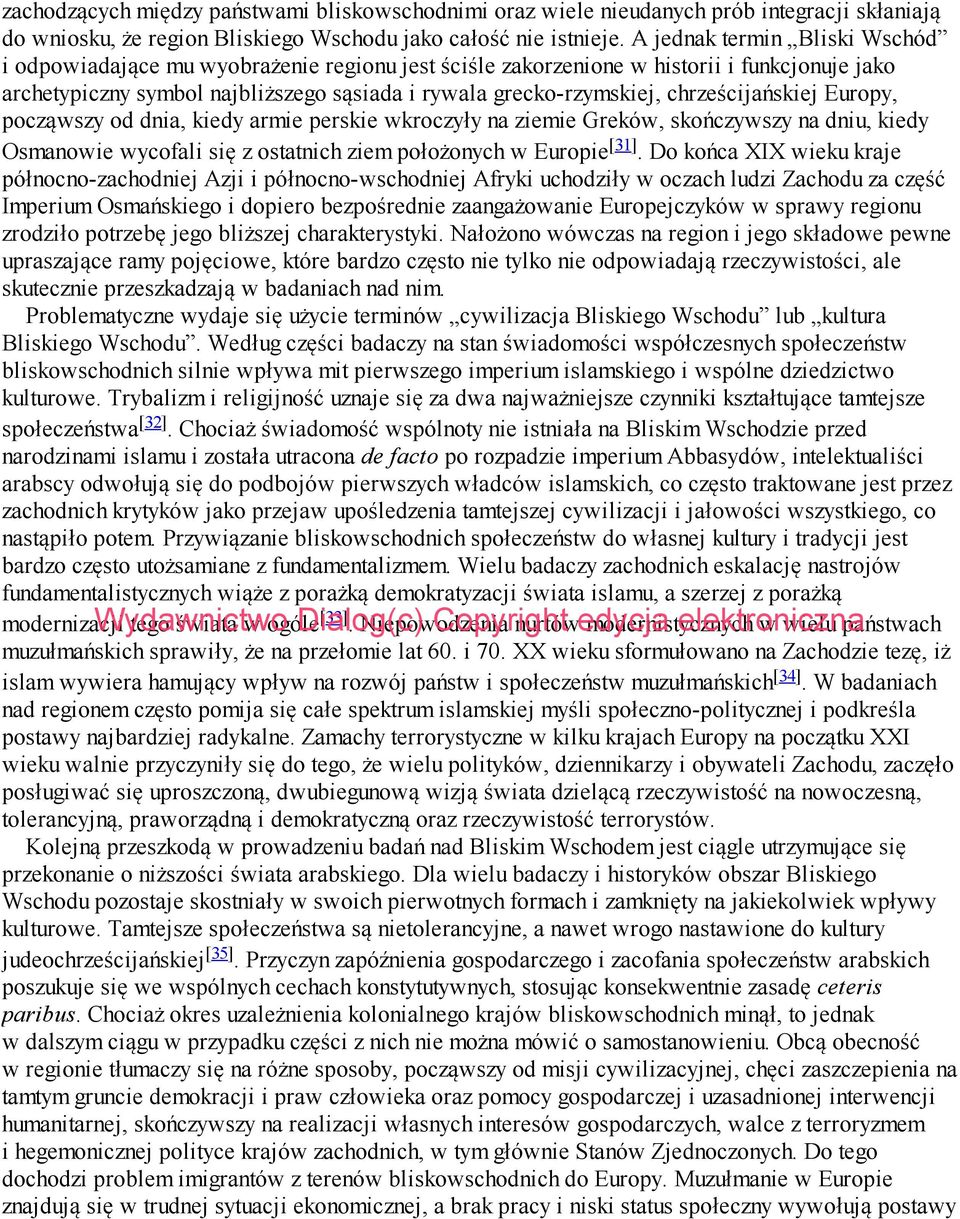 chrześcijańskiej Europy, począwszy od dnia, kiedy armie perskie wkroczyły na ziemie Greków, skończywszy na dniu, kiedy Osmanowie wycofali się z ostatnich ziem położonych w Europie [31].