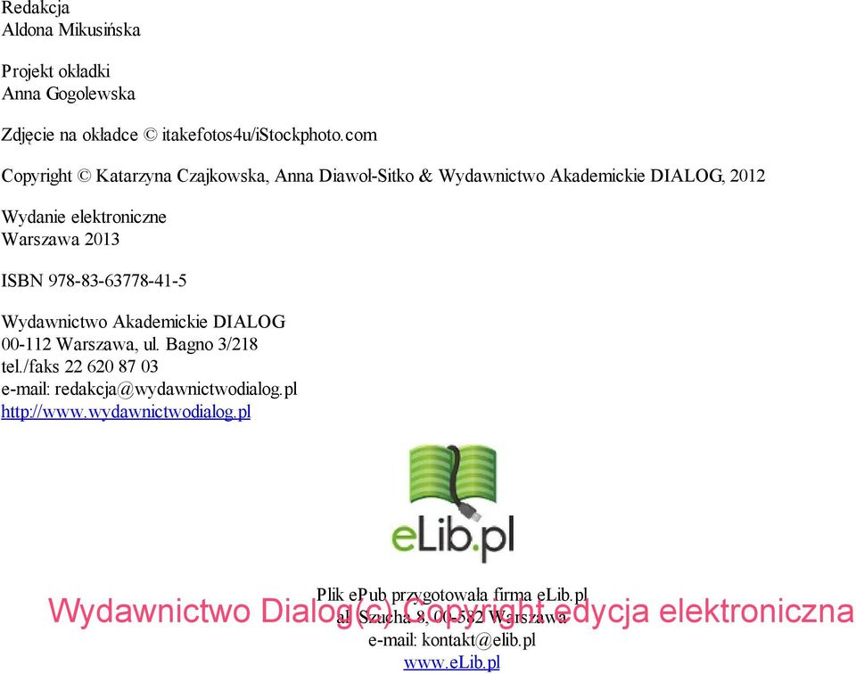 ISBN 978-83-63778-41-5 Wydawnictwo Akademickie DIALOG 00-112 Warszawa, ul. Bagno 3/218 tel.
