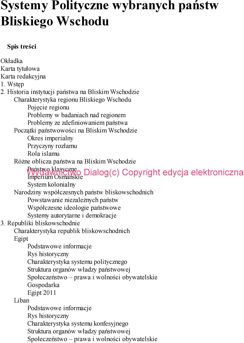 na Bliskim Wschodzie Okres imperialny Przyczyny rozłamu Rola islamu Różne oblicza państwa na Bliskim Wschodzie Państwo klasyczne Imperium Osmańskie System kolonialny Narodziny współczesnych państw