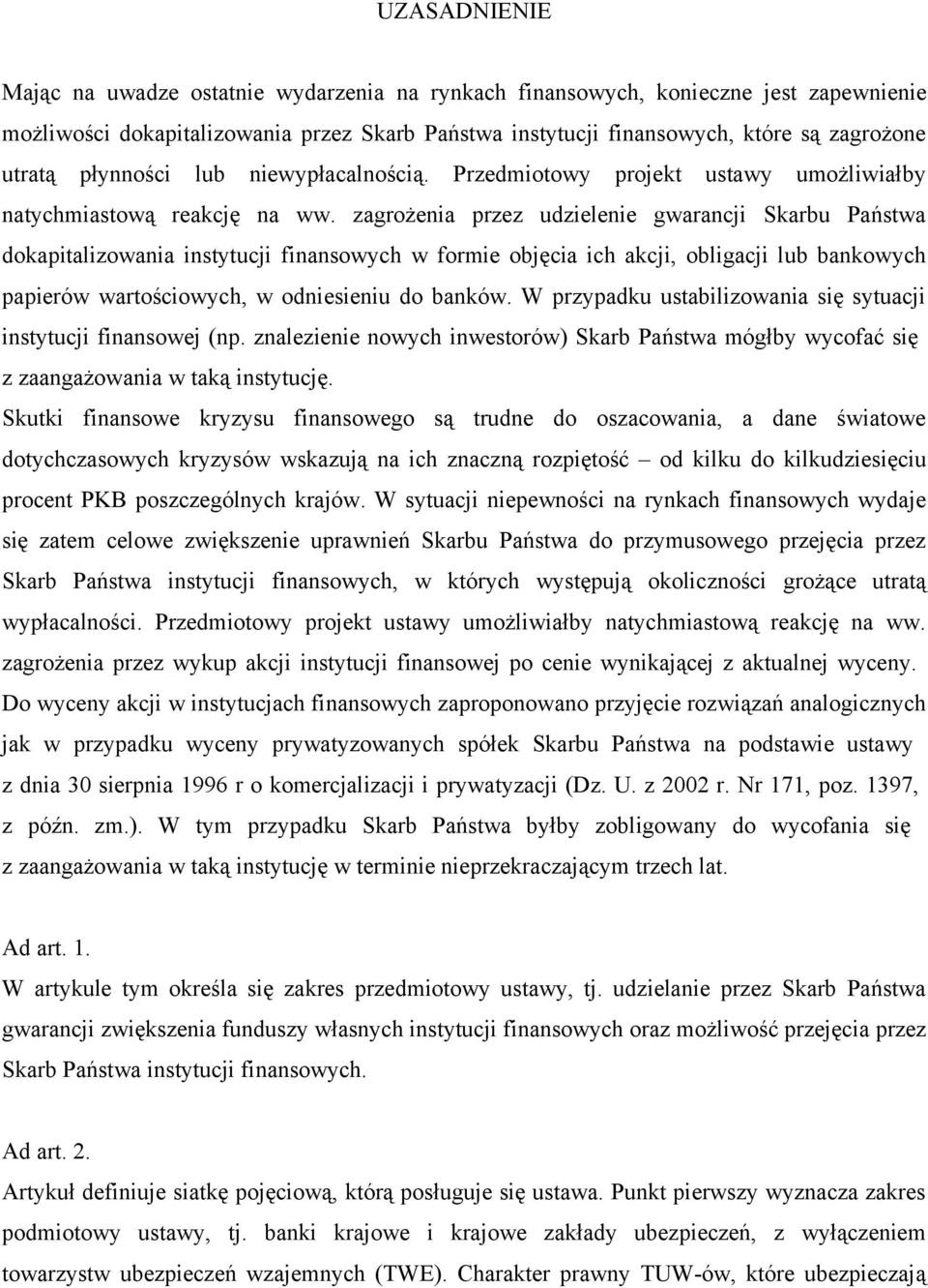 zagrożenia przez udzielenie gwarancji Skarbu Państwa dokapitalizowania instytucji finansowych w formie objęcia ich akcji, obligacji lub bankowych papierów wartościowych, w odniesieniu do banków.