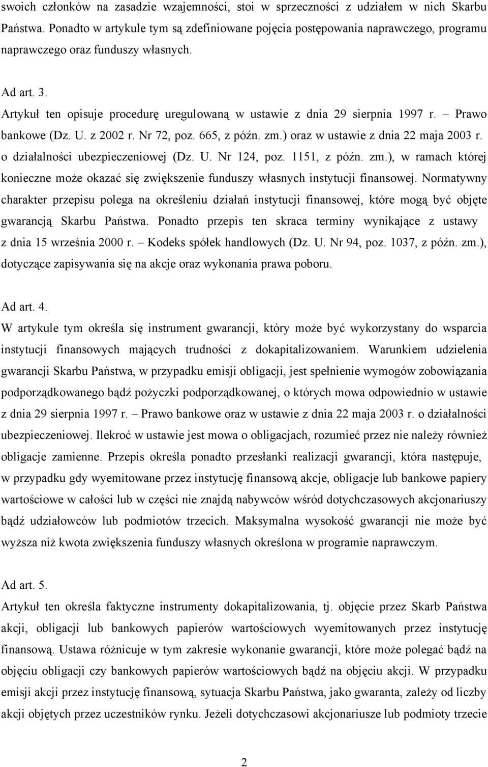 Artykuł ten opisuje procedurę uregulowaną w ustawie z dnia 29 sierpnia 1997 r. Prawo bankowe (Dz. U. z 2002 r. Nr 72, poz. 665, z późn. zm.) oraz w ustawie z dnia 22 maja 2003 r.