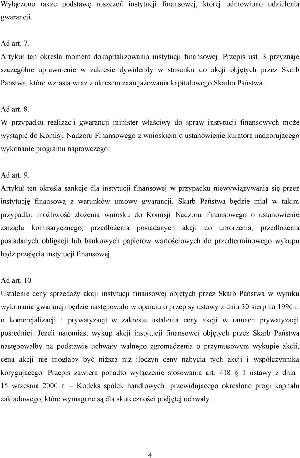 W przypadku realizacji gwarancji minister właściwy do spraw instytucji finansowych może wystąpić do Komisji Nadzoru Finansowego z wnioskiem o ustanowienie kuratora nadzorującego wykonanie programu