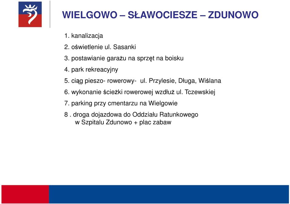 Przylesie, Długa, Wiślana 6. wykonanie ścieŝki rowerowej wzdłuŝ ul. Tczewskiej 7.