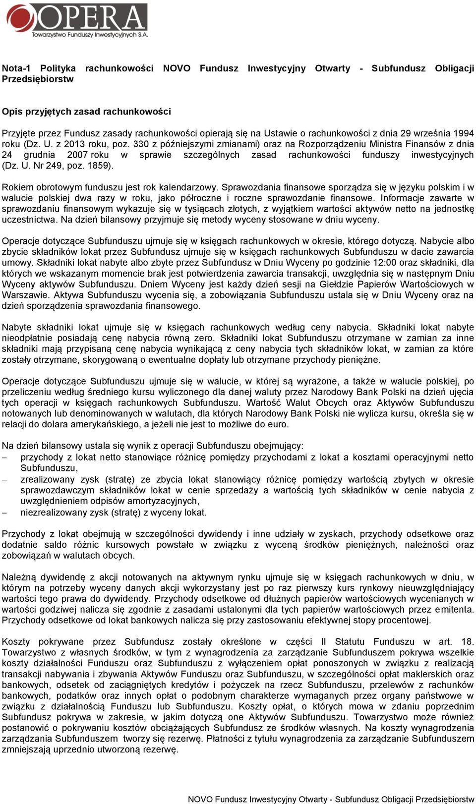 330 z późniejszymi zmianami) oraz na Rozporządzeniu Ministra Finansów z dnia 24 grudnia 2007 roku w sprawie szczególnych zasad rachunkowości funduszy inwestycyjnych (Dz. U. Nr 249, poz. 1859).