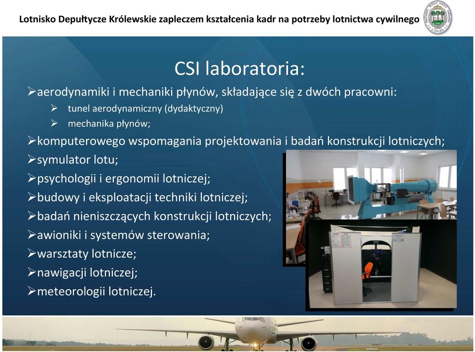 symulator lotu; psychologii i ergonomii lotniczej; budowy i eksploatacji techniki lotniczej; badań