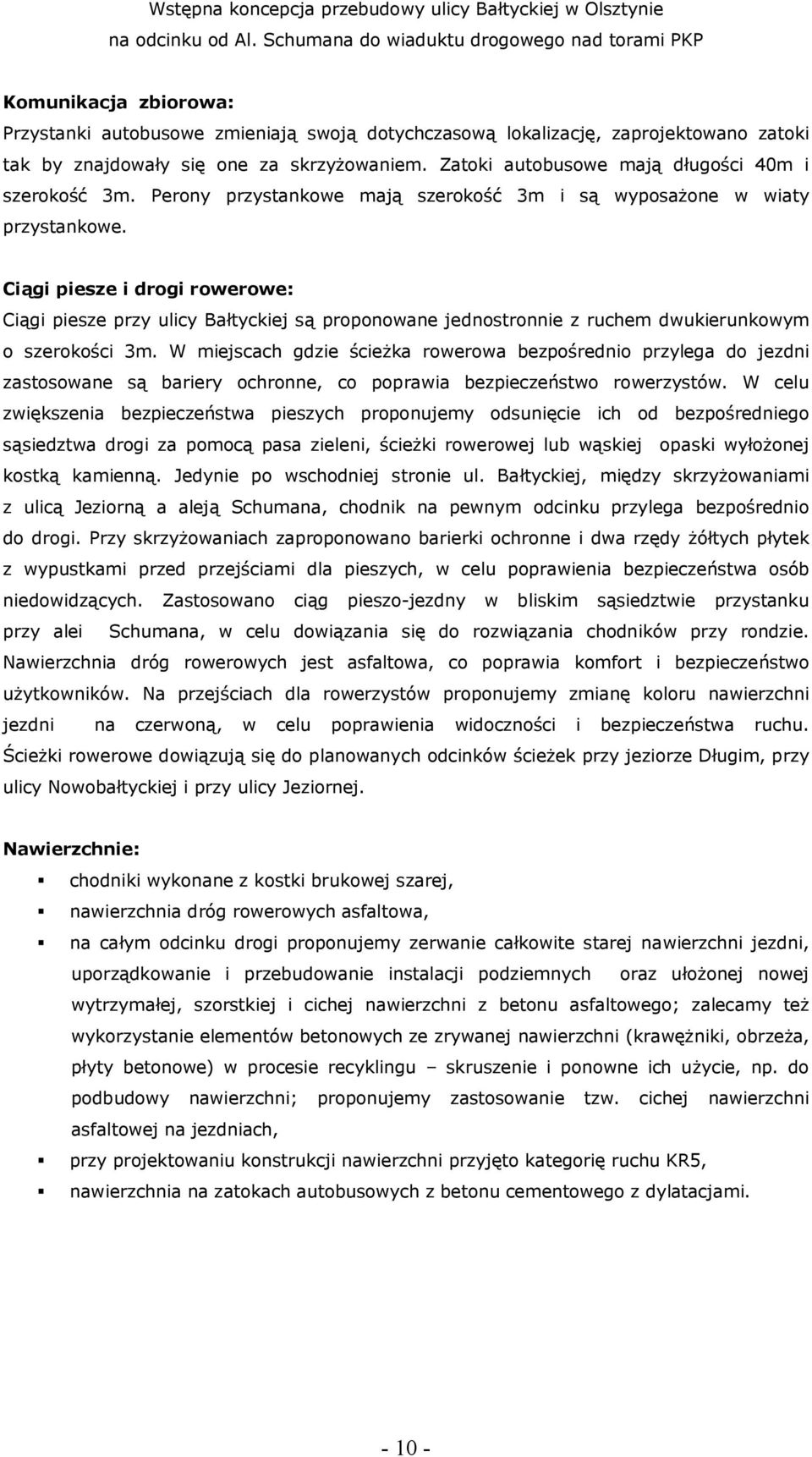 Ciągi piesze i drogi rowerowe: Ciągi piesze przy ulicy Bałtyckiej są proponowane jednostronnie z ruchem dwukierunkowym o szerokości 3m.