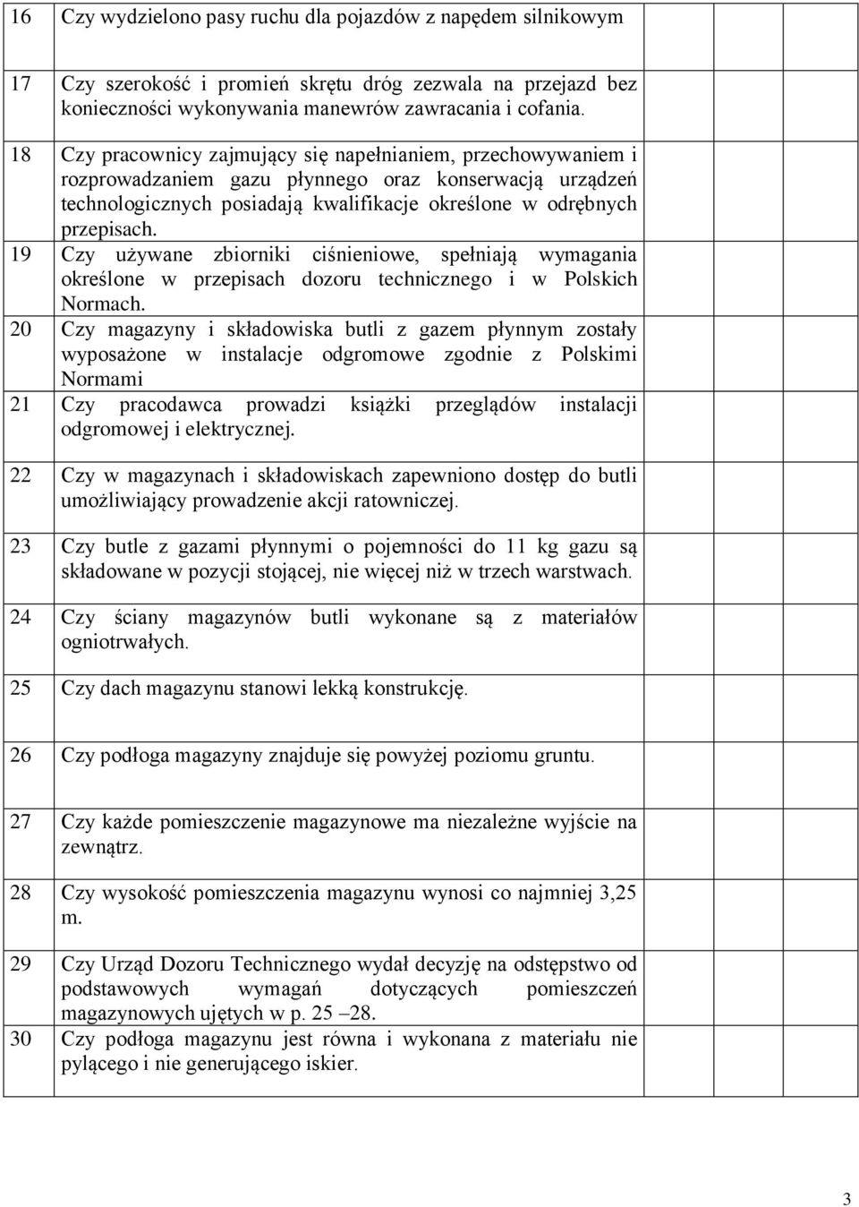 19 Czy używane zbiorniki ciśnieniowe, spełniają wymagania określone w przepisach dozoru technicznego i w Polskich Normach.