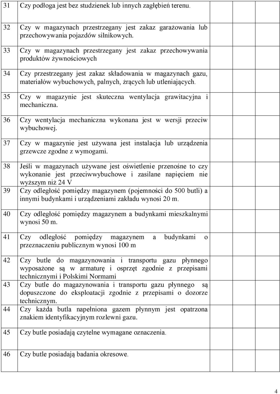utleniających. 35 Czy w magazynie jest skuteczna wentylacja grawitacyjna i mechaniczna. 36 Czy wentylacja mechaniczna wykonana jest w wersji przeciw wybuchowej.