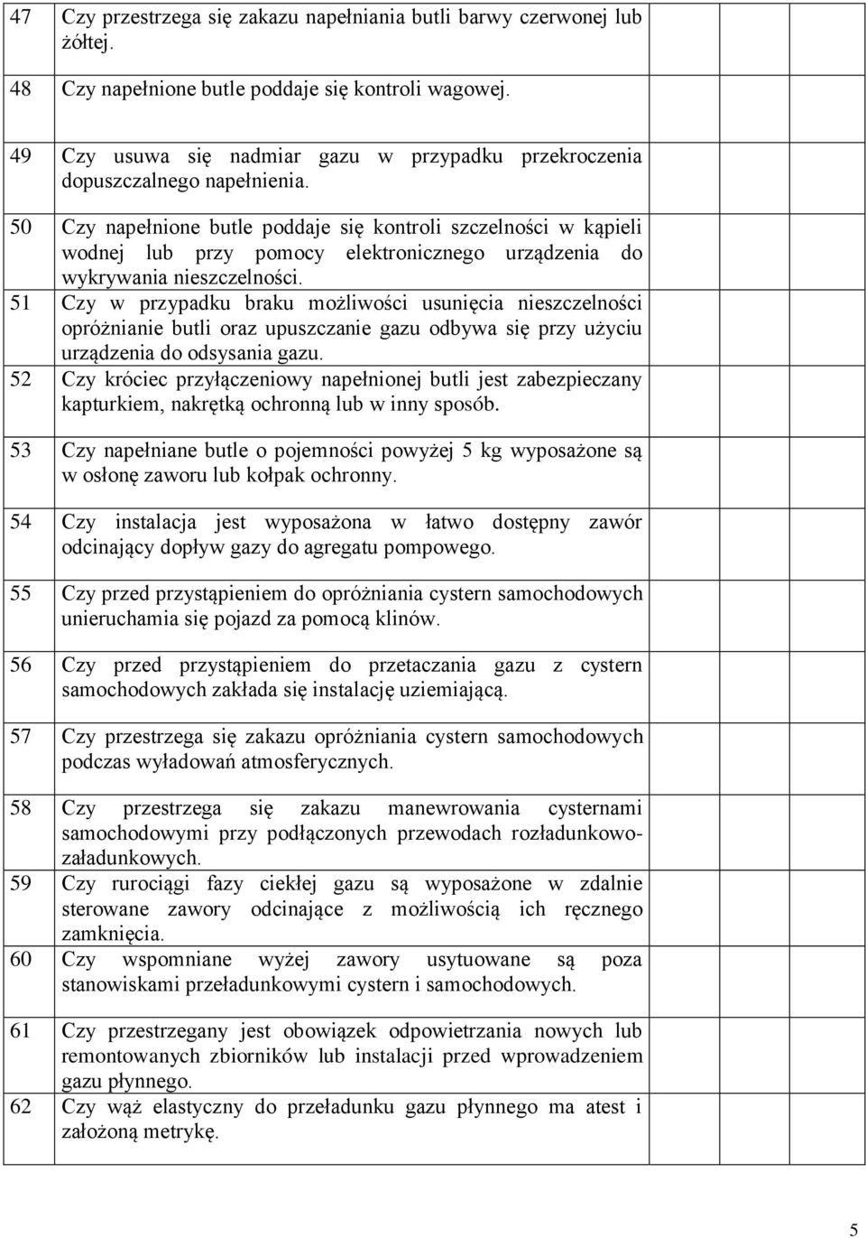 50 Czy napełnione butle poddaje się kontroli szczelności w kąpieli wodnej lub przy pomocy elektronicznego urządzenia do wykrywania nieszczelności.