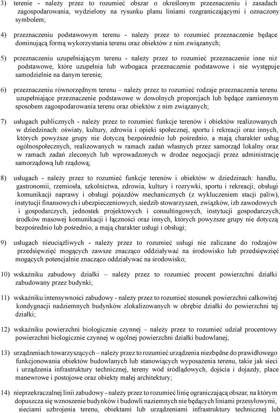 rozumieć przeznaczenie inne niż podstawowe, które uzupełnia lub wzbogaca przeznaczenie podstawowe i nie występuje samodzielnie na danym terenie; 6) przeznaczeniu równorzędnym terenu należy przez to