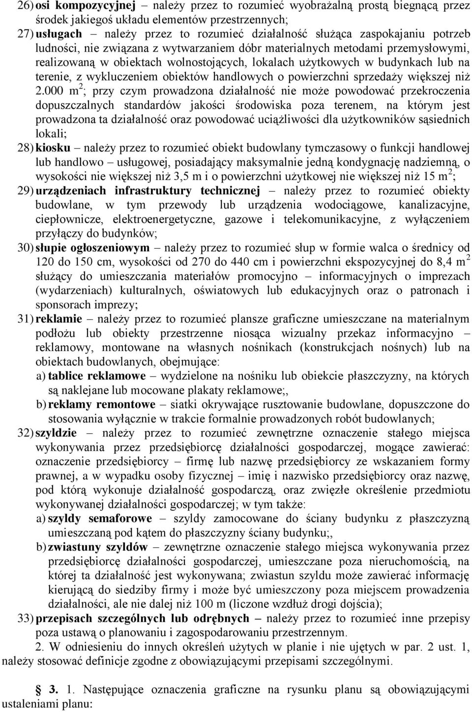 wykluczeniem obiektów handlowych o powierzchni sprzedaży większej niż 2000 m 2 ; przy czym prowadzona działalność nie może powodować przekroczenia dopuszczalnych standardów jakości środowiska poza