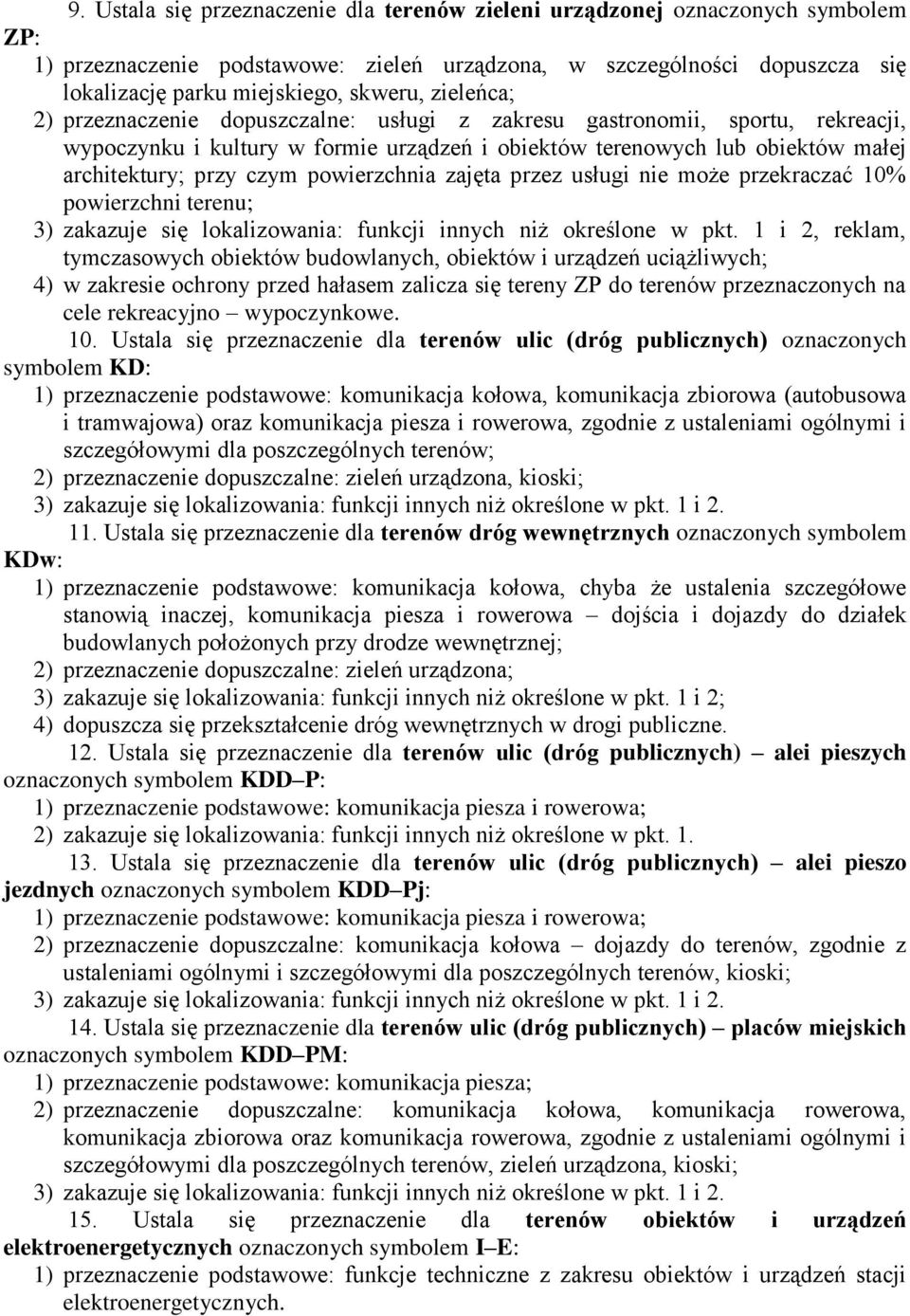powierzchnia zajęta przez usługi nie może przekraczać 10% powierzchni ; 3) zakazuje się lokalizowania: funkcji innych niż określone w pkt 1 i 2, reklam, tymczasowych obiektów budowlanych, obiektów i