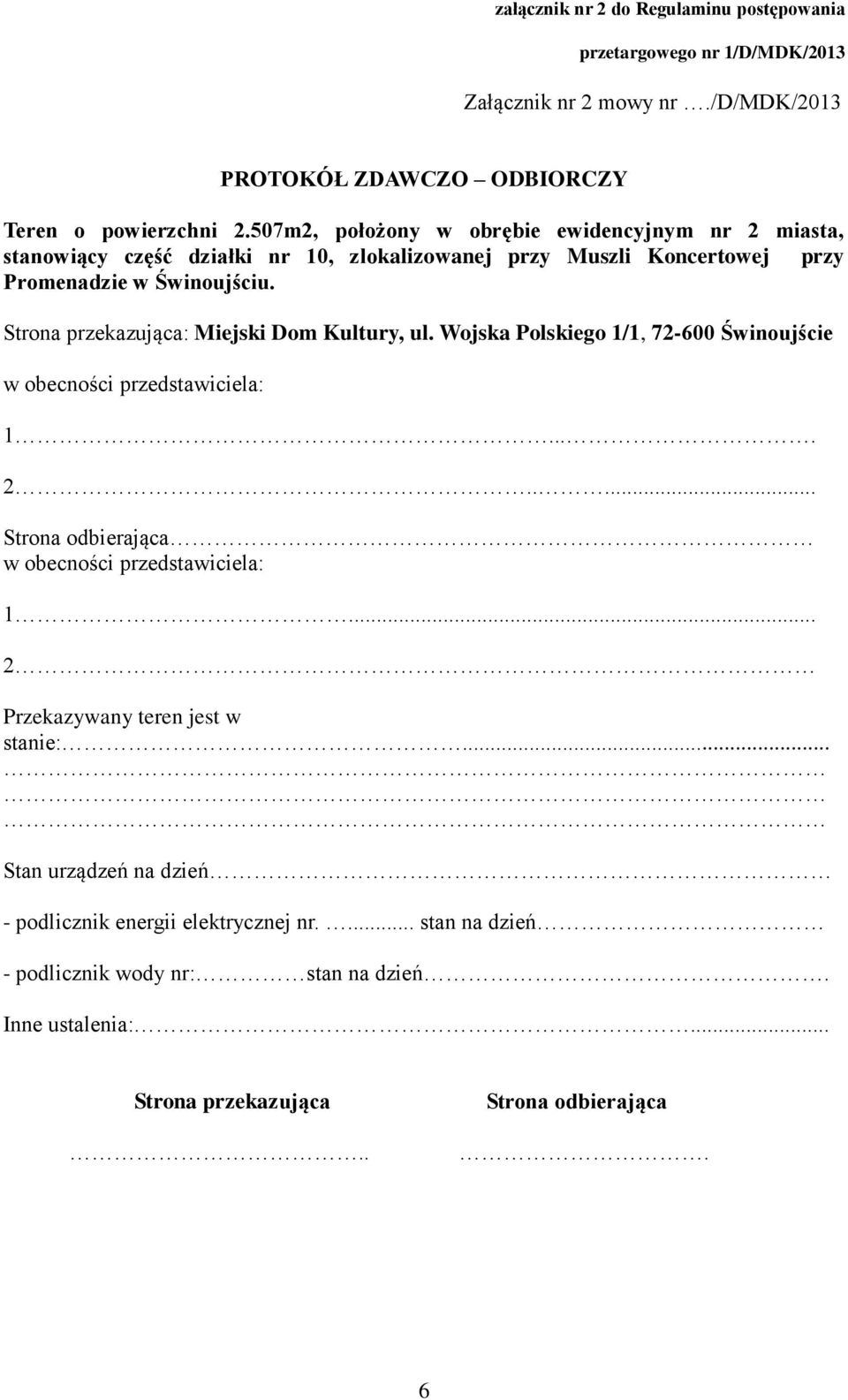 Strona przekazująca: Miejski Dom Kultury, ul. Wojska Polskiego 1/1, 72-600 Świnoujście w obecności przedstawiciela: 1.... 2.