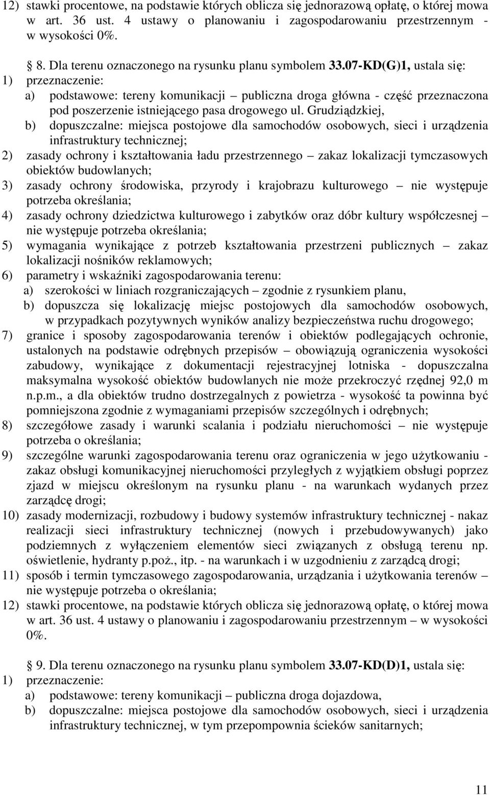 Grudziądzkiej, b) dopuszczalne: miejsca postojowe dla samochodów osobowych, sieci i urządzenia infrastruktury technicznej; 2) zasady ochrony i kształtowania ładu przestrzennego zakaz lokalizacji