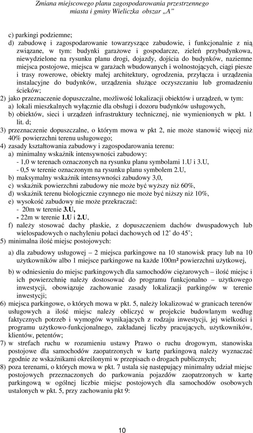 przyłącza i urządzenia instalacyjne do budynków, urządzenia służące oczyszczaniu lub gromadzeniu ścieków; 2) jako przeznaczenie dopuszczalne, możliwość lokalizacji obiektów i urządzeń, w tym: a)