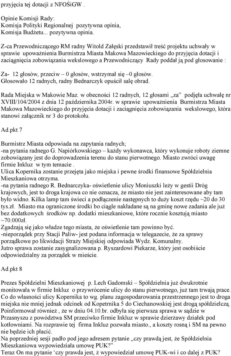 Z-ca Przewodniczącego RM radny Witold Załęski przedstawił treść projektu uchwały w sprawie upoważnienia Burmistrza Miasta Makowa Mazowieckiego do przyjęcia dotacji i zaciągnięcia zobowiązania