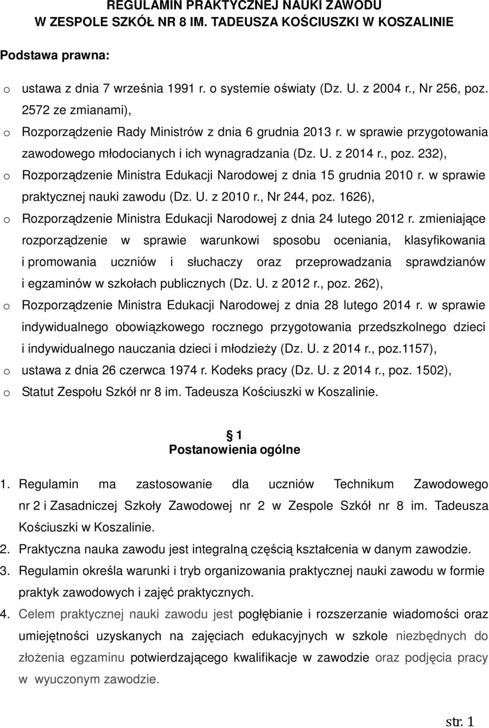 232), o Rozporządzenie Ministra Edukacji Narodowej z dnia 15 grudnia 2010 r. w sprawie praktycznej nauki zawodu (Dz. U. z 2010 r., Nr 244, poz.