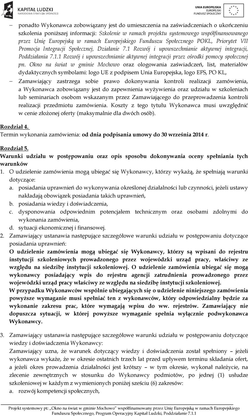 Okno na świat w gminie Mochowo oraz ologowania zaświadczeń, list, materiałów dydaktycznych symbolami: logo UE z podpisem Unia Europejska, logo EFS, PO KL, - Zamawiający zastrzega sobie prawo