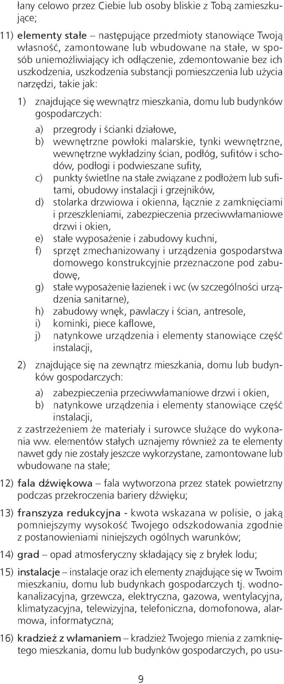 przegrody i ścianki działowe, b) wewnętrzne powłoki malarskie, tynki wewnętrzne, wewnętrzne wykładziny ścian, podłóg, sufitów i schodów, podłogi i podwieszane sufity, c) punkty świetlne na stałe
