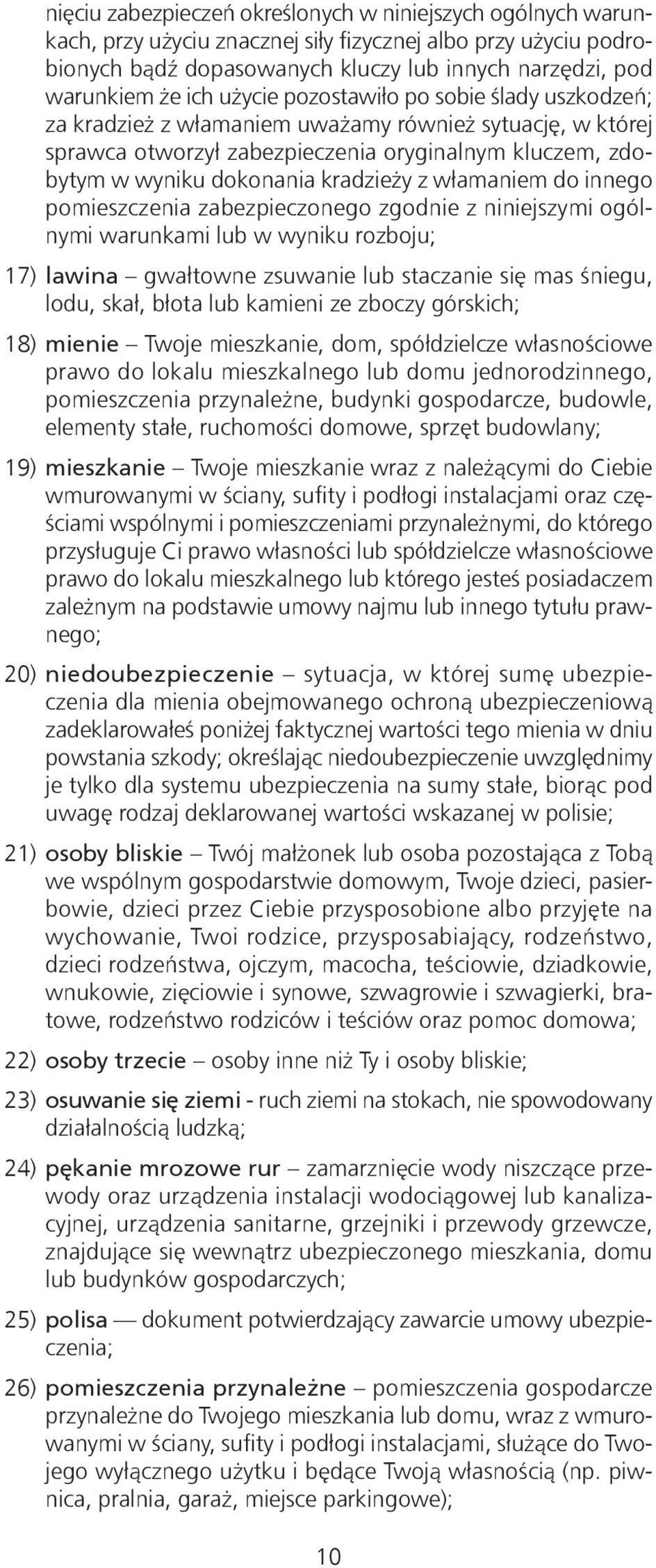 włamaniem do innego pomieszczenia zabezpieczonego zgodnie z niniejszymi ogólnymi warunkami lub w wyniku rozboju; 17) lawina gwałtowne zsuwanie lub staczanie się mas śniegu, lodu, skał, błota lub