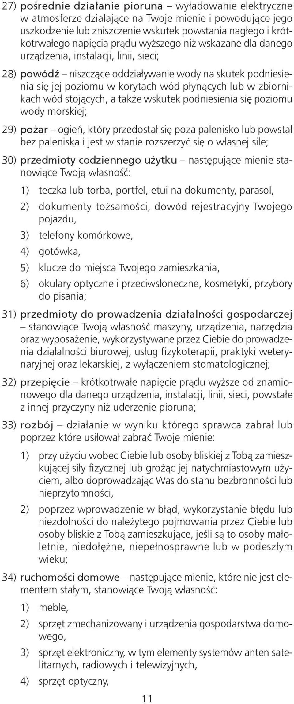 stojących, a także wskutek podniesienia się poziomu wody morskiej; 29) pożar ogień, który przedostał się poza palenisko lub powstał bez paleniska i jest w stanie rozszerzyć się o własnej sile; 30)