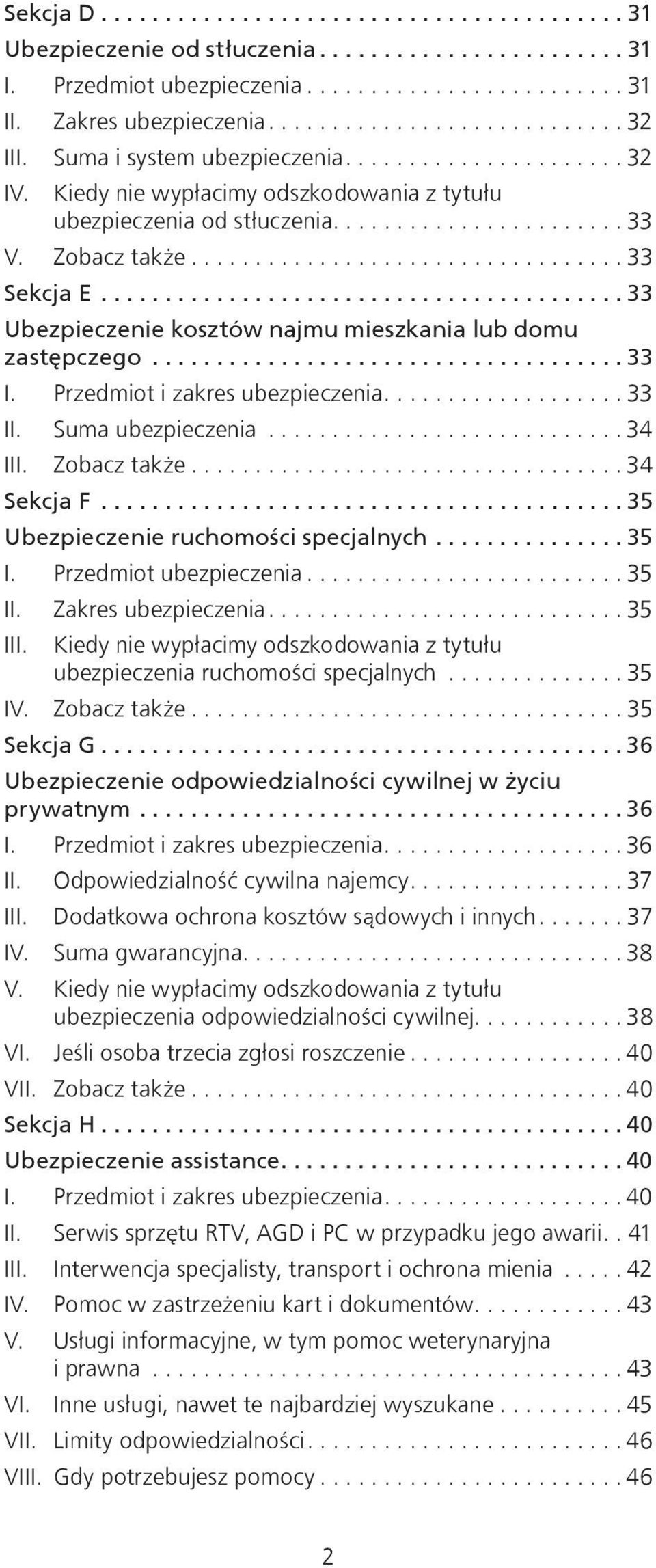 ........................................ 33 Ubezpieczenie kosztów najmu mieszkania lub domu zastępczego..................................... 33 I. Przedmiot i zakres ubezpieczenia................... 33 II.
