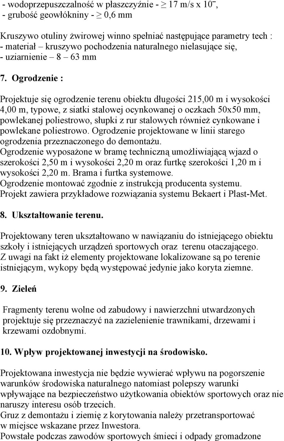 Ogrodzenie : Projektuje się ogrodzenie terenu obiektu długości 215,00 m i wysokości 4,00 m, typowe, z siatki stalowej ocynkowanej o oczkach 50x50 mm, powlekanej poliestrowo, słupki z rur stalowych