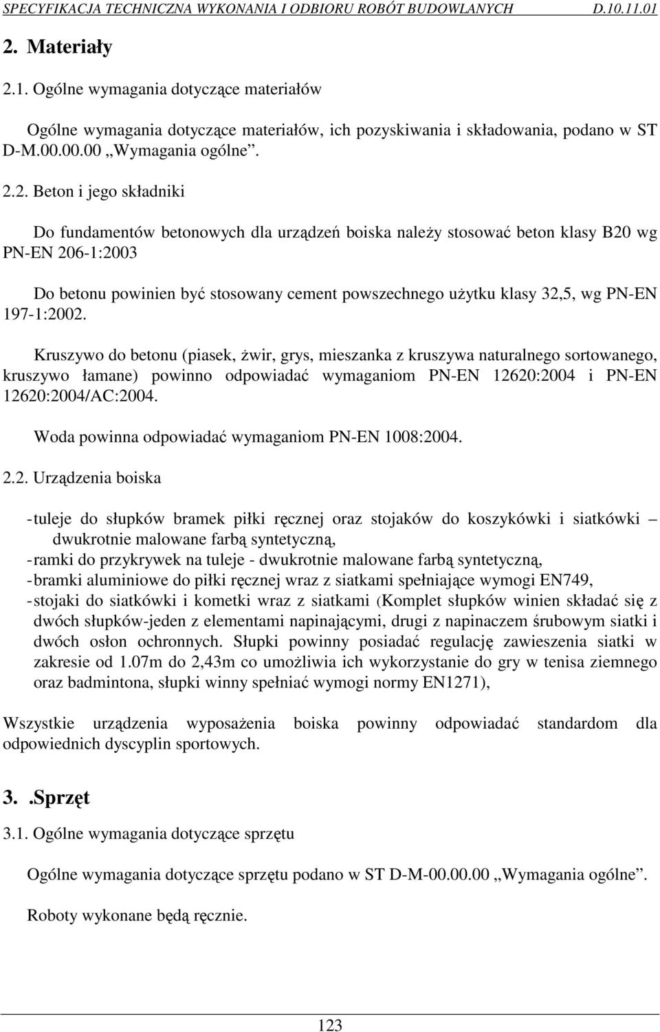 Kruszywo do betonu (piasek, Ŝwir, grys, mieszanka z kruszywa naturalnego sortowanego, kruszywo łamane) powinno odpowiadać wymaganiom PN-EN 12620:2004 i PN-EN 12620:2004/AC:2004.