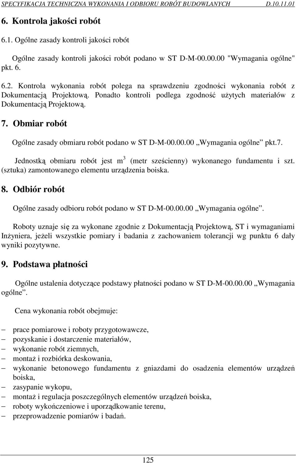 Obmiar robót Ogólne zasady obmiaru robót podano w ST D-M-00.00.00 Wymagania ogólne pkt.7. Jednostką obmiaru robót jest m 3 (metr sześcienny) wykonanego fundamentu i szt.