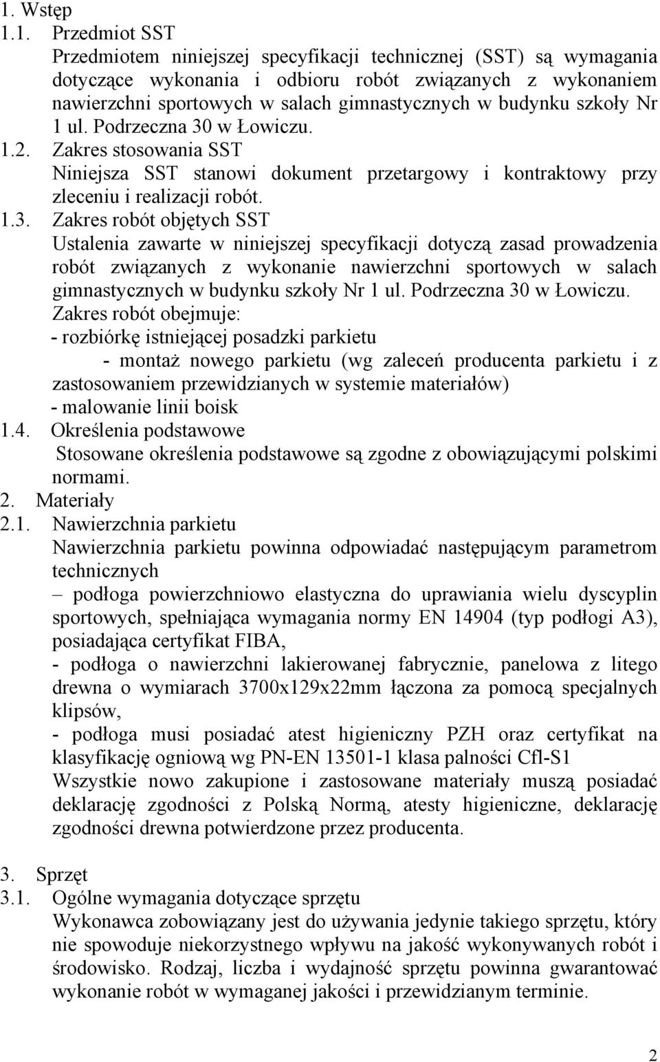 w Łowiczu. 1.2. Zakres stosowania SST Niniejsza SST stanowi dokument przetargowy i kontraktowy przy zleceniu i realizacji robót. 1.3.