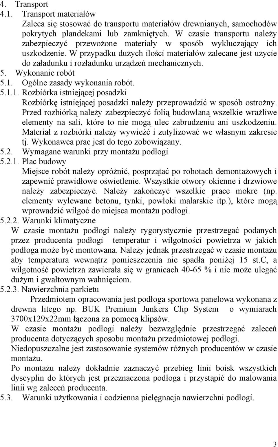 W przypadku dużych ilości materiałów zalecane jest użycie do załadunku i rozładunku urządzeń mechanicznych. 5. Wykonanie robót 5.1.