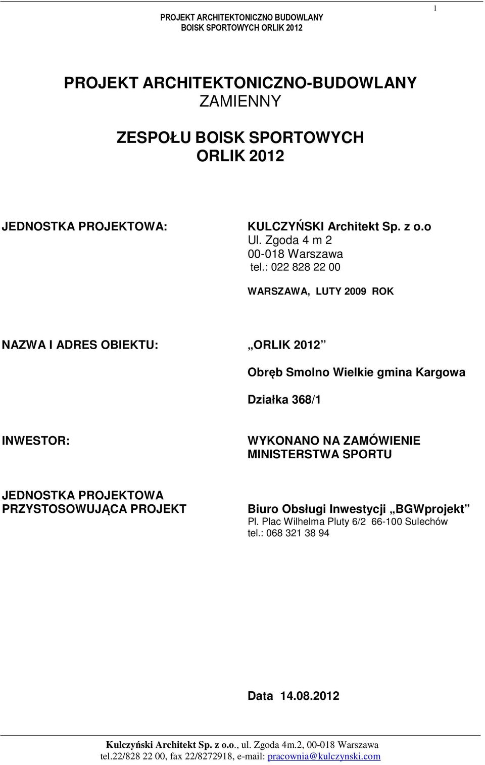 : 022 828 22 00 WARSZAWA, LUTY 2009 ROK NAZWA I ADRES OBIEKTU: ORLIK 2012 Obręb Smolno Wielkie gmina Kargowa Działka 368/1 INWESTOR: WYKONANO NA ZAMÓWIENIE MINISTERSTWA SPORTU