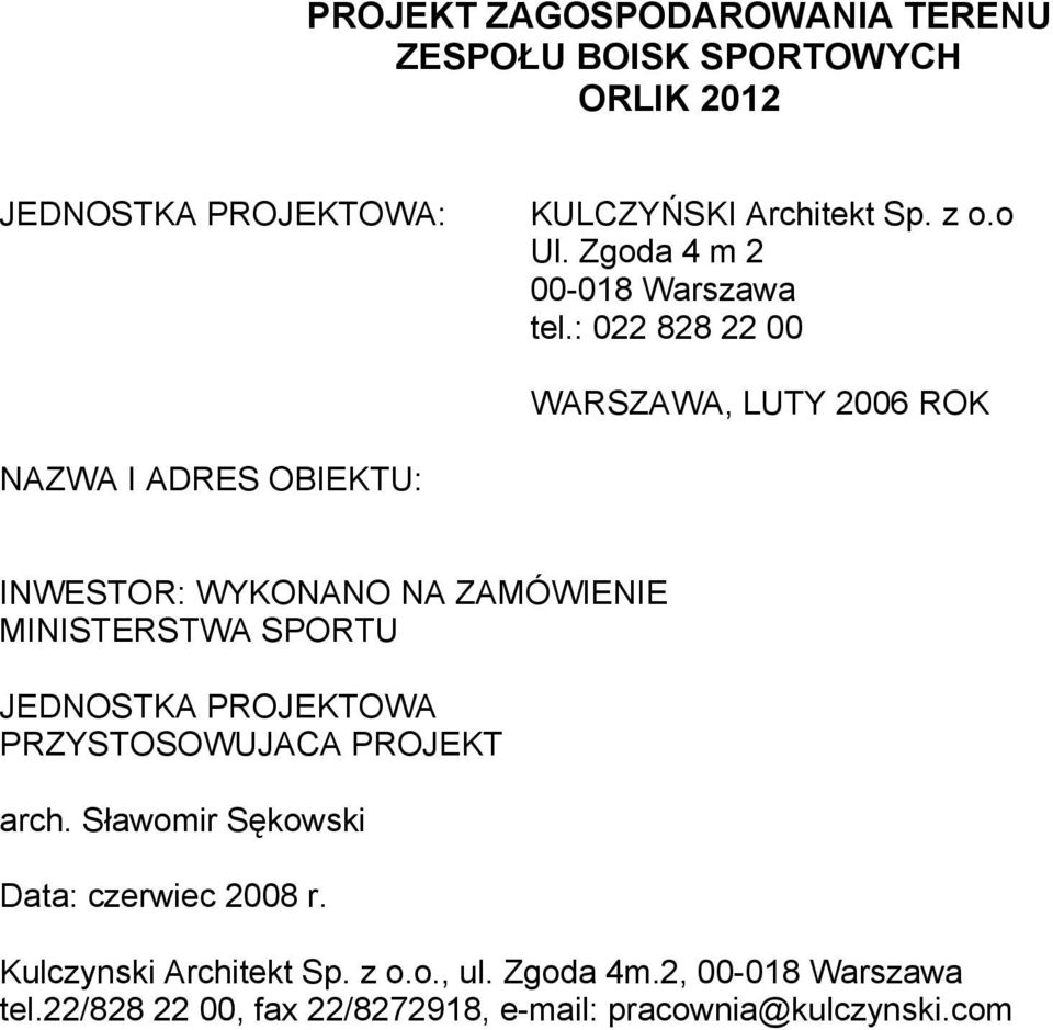 : 022 828 22 00 WARSZAWA, LUTY 2006 ROK NAZWA I ADRES OBIEKTU: INWESTOR: WYKONANO NA ZAMÓWIENIE MINISTERSTWA SPORTU