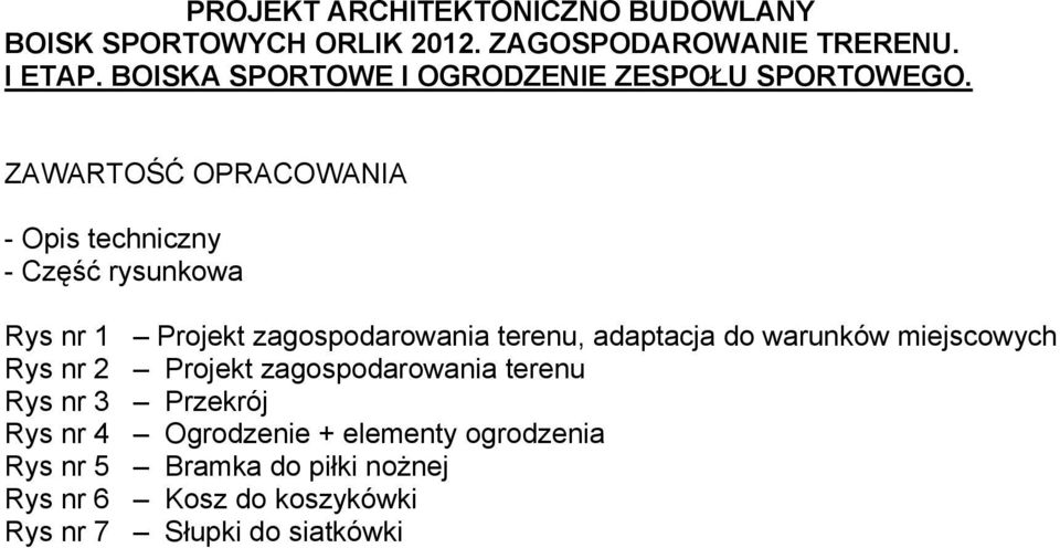 ZAWARTOŚĆ OPRACOWANIA - Opis techniczny - Część rysunkowa Rys nr 1 Projekt zagospodarowania terenu, adaptacja do