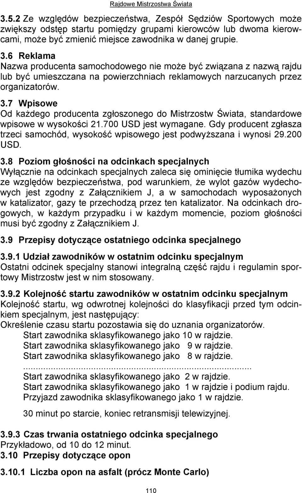 7 Wpisowe Od każdego producenta zgłoszonego do Mistrzostw Świata, standardowe wpisowe w wysokości 21.700 USD jest wymagane.