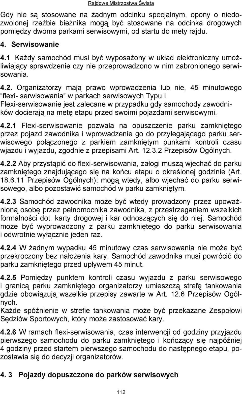 Organizatorzy mają prawo wprowadzenia lub nie, 45 minutowego flexi- serwisowania w parkach serwisowych Typu I.