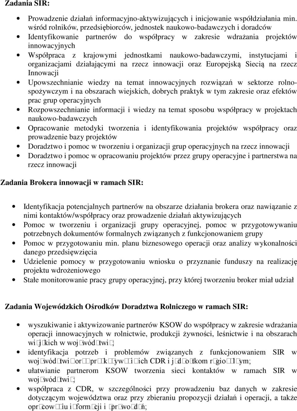 naukowo-badawczymi, instytucjami i organizacjami działającymi na rzecz innowacji oraz Europejską Siecią na rzecz Innowacji Upowszechnianie wiedzy na temat innowacyjnych rozwiązań w sektorze