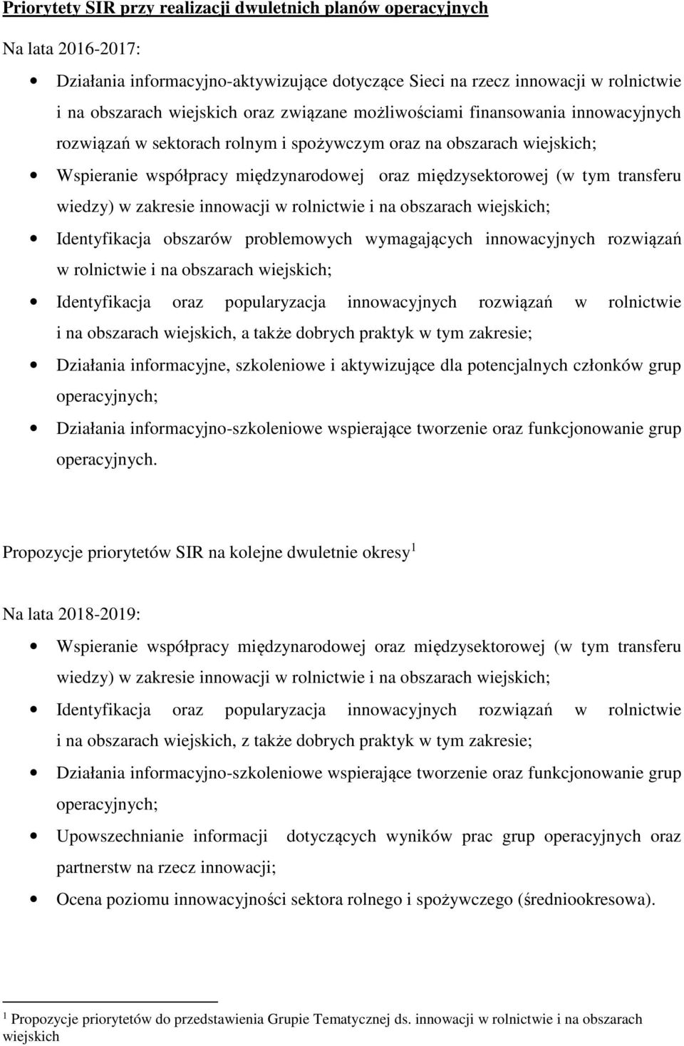 wiedzy) w zakresie innowacji w rolnictwie i na obszarach wiejskich; Identyfikacja obszarów problemowych wymagających innowacyjnych rozwiązań w rolnictwie i na obszarach wiejskich; Identyfikacja oraz