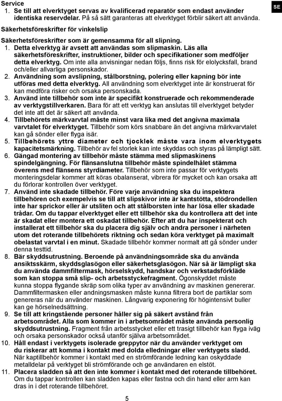 Läs alla säkerhetsföreskrifter, instruktioner, bilder och specifikationer som medföljer detta elverktyg.