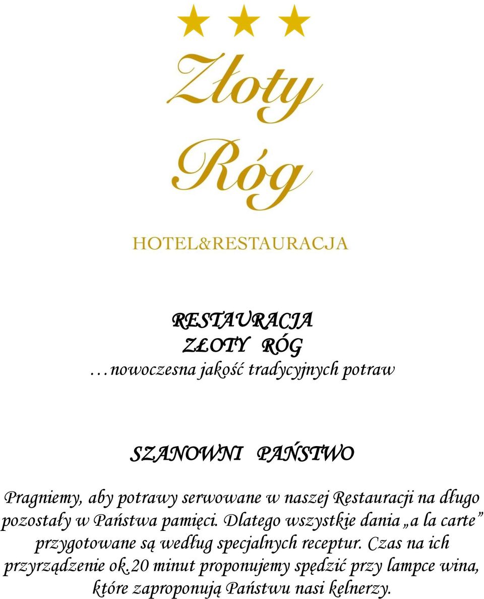 Dlatego wszystkie dania a la carte przygotowane są według specjalnych receptur.