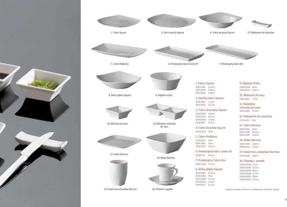 Talerz Square 200510001 32,4cm 200510002 29,4cm 200510003 23,8cm 2. Owalny talerz Square 200510012 31,5cm 200510013 25,7cm 3.