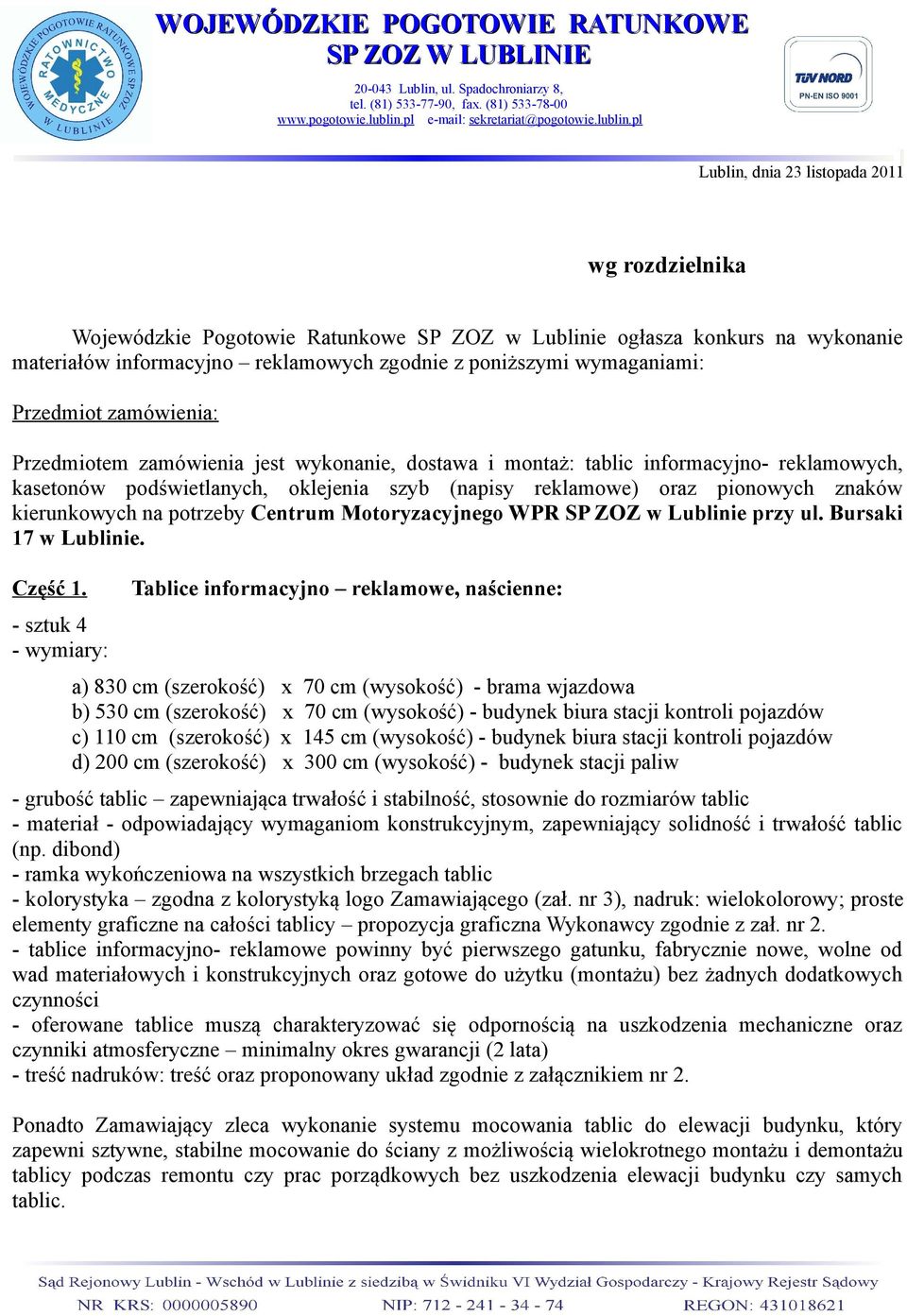 pl Lublin, dnia 23 listopada 2011 wg rozdzielnika Wojewódzkie Pogotowie Ratunkowe SP ZOZ w Lublinie ogłasza konkurs na wykonanie materiałów informacyjno reklamowych zgodnie z poniższymi wymaganiami: