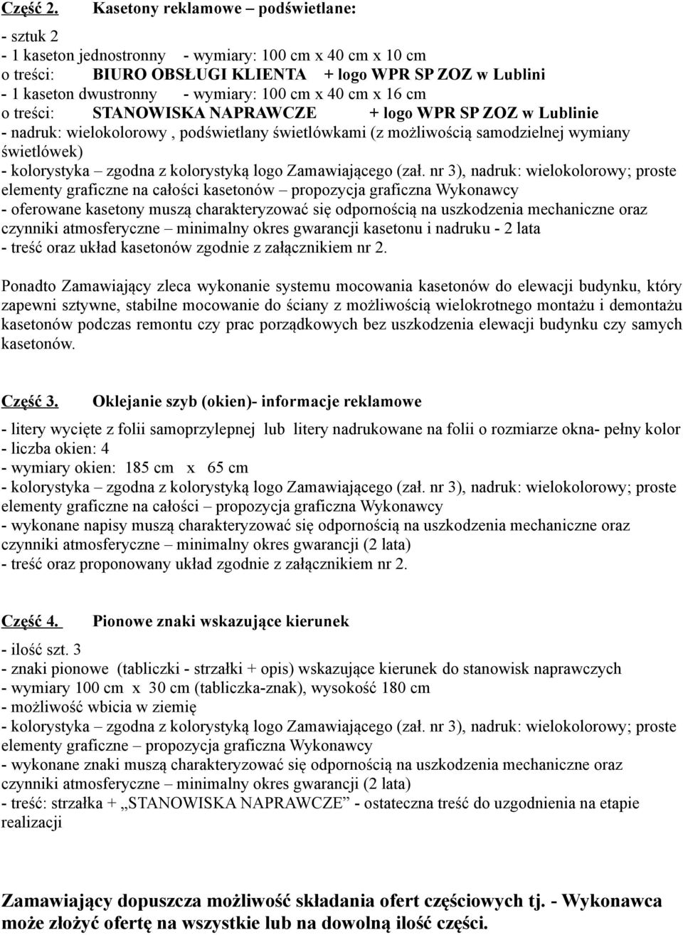 cm x 40 cm x 16 cm o treści: STANOWISKA NAPRAWCZE + logo WPR SP ZOZ w Lublinie - nadruk: wielokolorowy, podświetlany świetlówkami (z możliwością samodzielnej wymiany świetlówek) elementy graficzne na