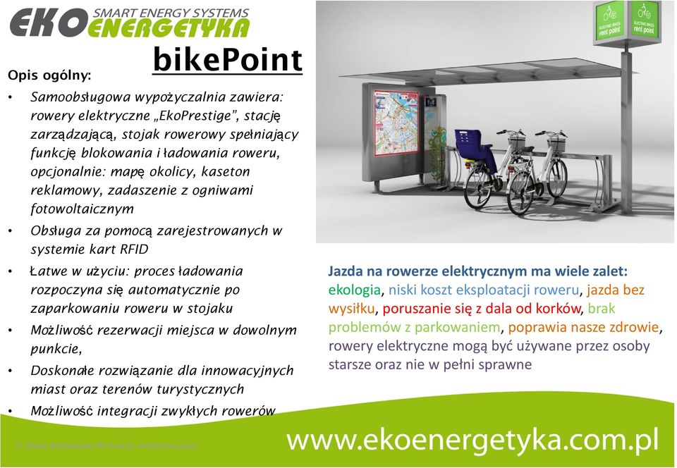 roweru w stojaku Możliwość rezerwacji miejsca w dowolnym punkcie, Doskonałe rozwiązanie dla innowacyjnych miast oraz terenów turystycznych Jazda na rowerze elektrycznym ma wiele zalet: ekologia,